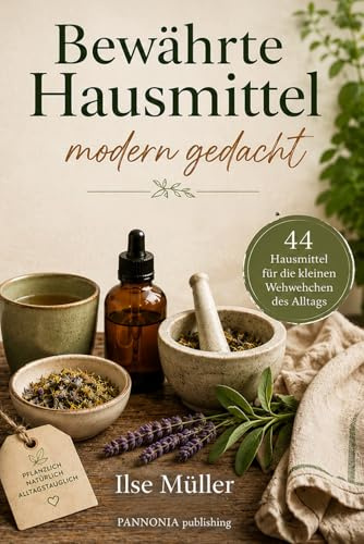 Bewährte Hausmittel - modern gedacht: natürlich und alltagstauglich