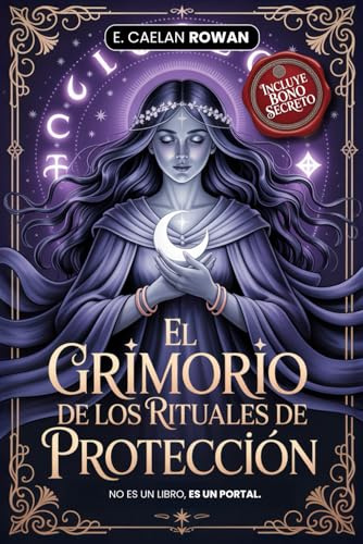 EL GRIMORIO DE LOS RITUALES DE PROTECCIÓN - LA BIBLIA ESOTÉRICA: Encantamientos, rituales y Wicca: Los secretos antiguos de la magia – Misticismo, ... y el poder de los rituales + eBook Inc.