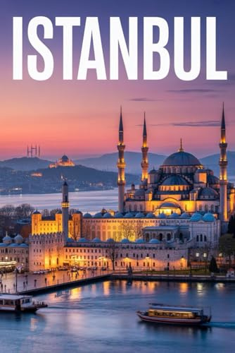GUIDA ISTANBUL - Tutto ciò di cui hai Davvero Bisogno: Itinerari Dettagliati Giorno per Giorno, Luoghi Segreti Mozzafiato e Consigli Strategici da Insider per Vivere Istanbul come un Local