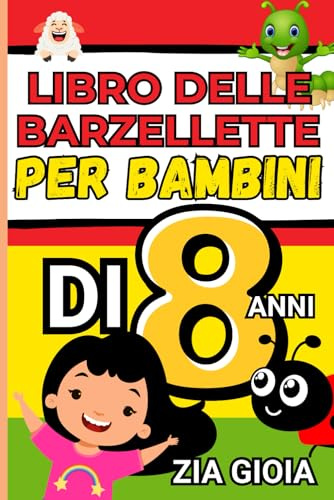Libro delle Barzellette per Bambini di 8 Anni: Il Grande Libro perfetto per far ridere i più piccoli