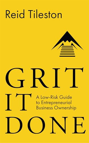 Grit It Done: A Low-Risk Guide to Entrepreneurial Business Ownership