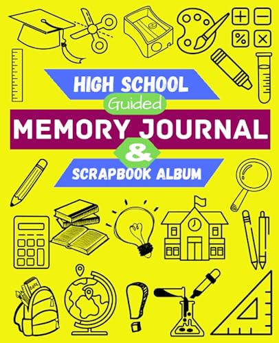 High School Guided Memory Journal & Scrapbook Album:: Scrapbook your friends, Gift for teens, Quotes & Affirmations, Drawings, Goals, Event book, Feild trips & Clubs.
