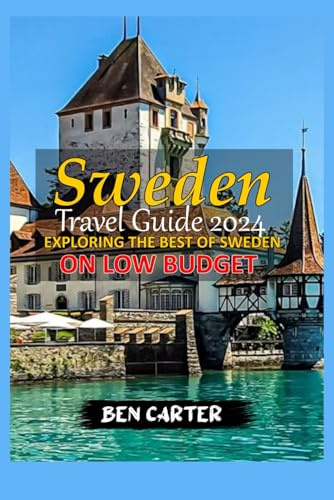 SWEDEN TRAVEL GUIDE 2024: EXPLORING THE BEST OF SWEDEN ON LOW BUDGET