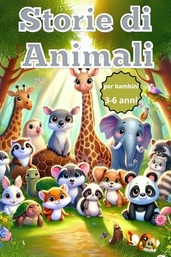 Storie di Animali: Libro consigliato per bambini curiosi da 3 - 6 anni. Ediz. A colori. Copertina flessibile.