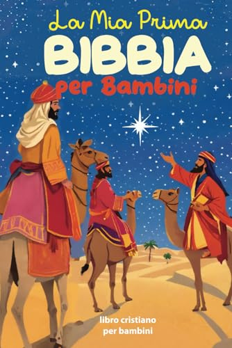 La Mia Prima Bibbia per Bambini: Racconti dell'Antico e Nuovo Testamento - Un'introduzione alla Parola di Dio per Piccoli Lettori - Storie Bibliche Illustrate per Bambini dai 6 ai 12 Anni