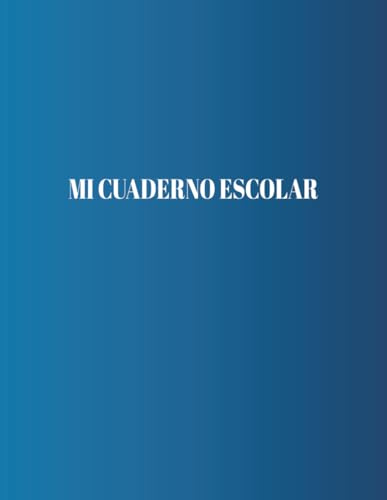 MI CUADERNO ESCOLAR: 500 páginas en blanco, ideal para clases, notas y tareas