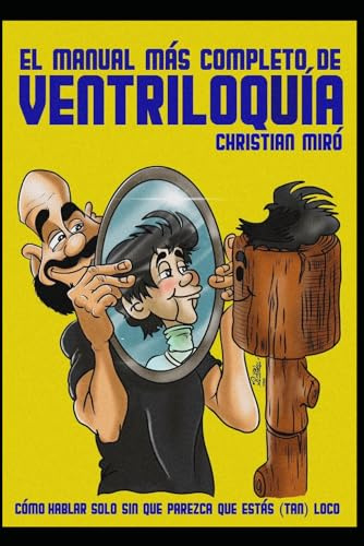 El manual más completo de Ventriloquía: Cómo hablar solo sin que parezca que estás (tan) loco