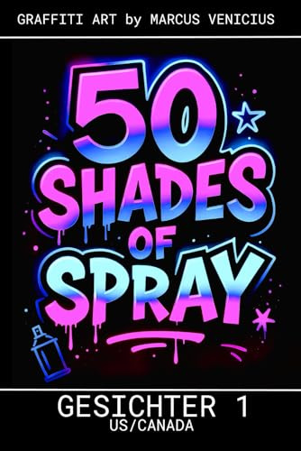 50 SHADES OF SPRAY - GESICHTER 1 US EDITION: Graffiti Street Art by Marcus Venicius