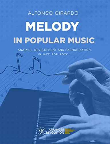 Melody in Popular Music: Analysis, Development and Harmonization in Jazz, Pop, Rock...