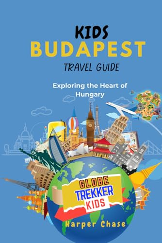 Kids Travel Guide to Budapest: Exploring the Heart of Hungary
