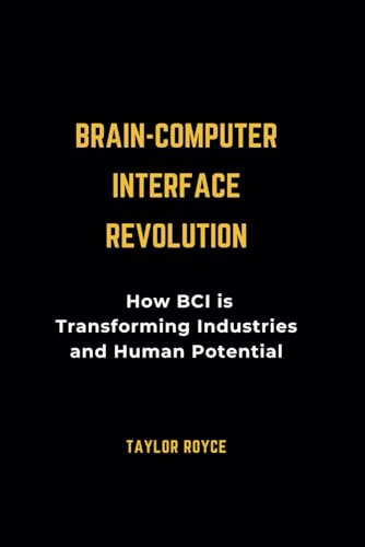 Brain-Computer Interface Revolution: How BCI is Transforming Industries and Human Potential (Books on Tech)