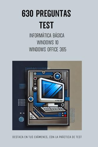 TEST DE INFORMÁTICA BÁSICA - WINDOWS 10 - OFFICE 365: Preguntas tipo test de Informática básica - Windows 10 - Office 365