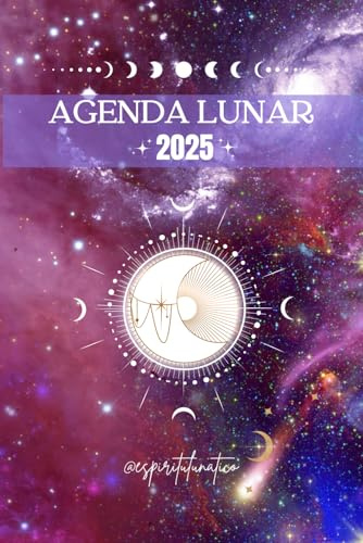 AGENDA LUNAR 2025: Fases Lunares, Signo Lunar, Rituales, Ilustraciones, Mantras, Calendario Lunar, Autoconocimiento