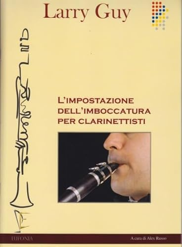 L’IMPOSTAZIONE DELL’IMBOCCATURA PER CLARINETTISTI. EUFONIA EDITORE