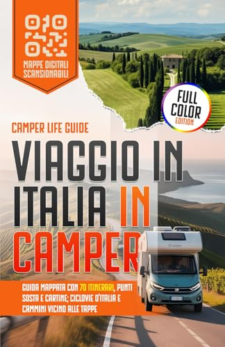 Viaggio in Italia in Camper: Guida Mappata con 70 Itinerari, Punti Sosta e Cartine; Ciclovie d'Italia e Cammini vicino alle Tappe