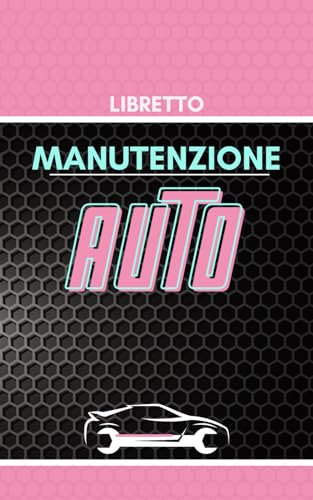 Libretto manutenzione auto: Registro dei Tagliandi, Riparazioni e Consumi per automobili. Edizione rosa