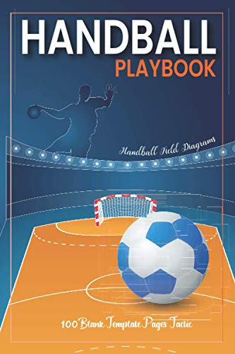 Handball Playbook: For Planning Your Game Strategies | A Handball Game Play Book Journal | Handball Field Diagrams | 100 Blank Template Pages Tactic Notebook