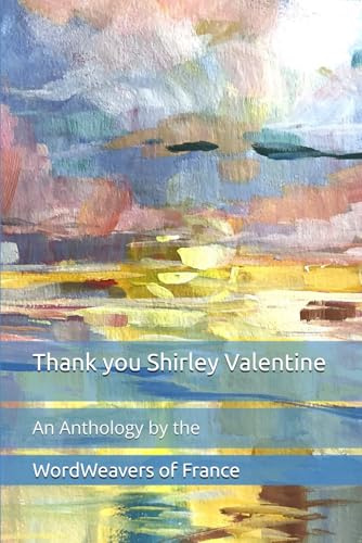 Thank you Shirley Valentine: The WordWeavers of France Anthology