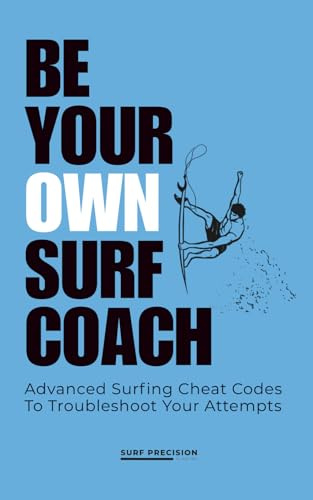 Be Your Own Surf Coach: Advanced Surfing Cheat Codes To Troubleshoot Your Attempts