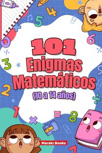 101 Enigmas Matemáticos para Niños (10 a 14 años): Desafíos Divertidos con Animales, Aventuras y Lógica: Retos de lógica, cálculo, pensamiento crítico y diversión para pequeños genios curiosos