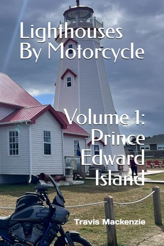 Lighthouses By Motorcycle: Volume 1: Prince Edward Island