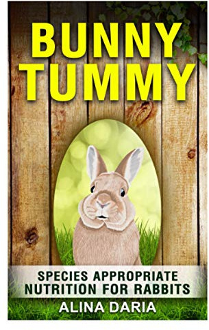 Bunny Tummy - Species appropriate nutrition for rabbits: A comprehensive guide to rabbit food and to reduce your costs