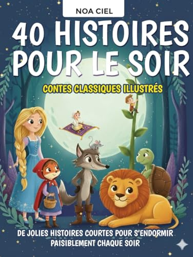 40 Histoires pour le soir – Contes classiques illustrés pour enfants de 3 à 8 ans: De jolies histoires courtes pour s’endormir paisiblement chaque soir