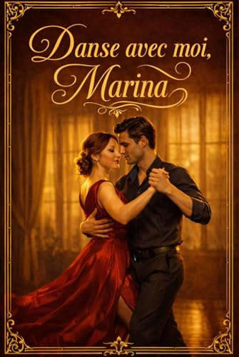 Danse avec moi, Marina: Une romance slow burn sensuelle sur le désir, le tango et un amour inattendu