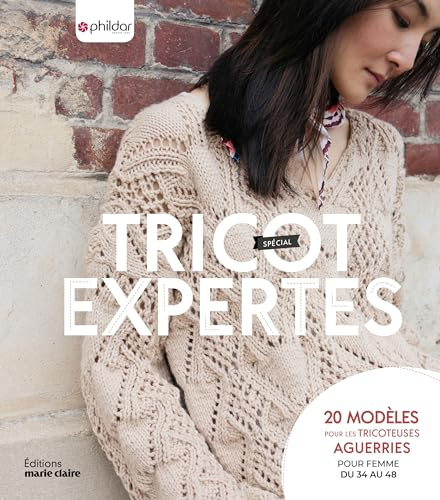 Tricot spécial expertes: 20 modèles pour les tricoteuses aguerries, pour femme du 34 au 48