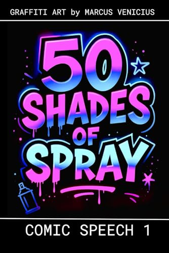 50 SHADES OF SPRAY - COMIC SPEECH 1: Graffiti Art by Marcus Venicius