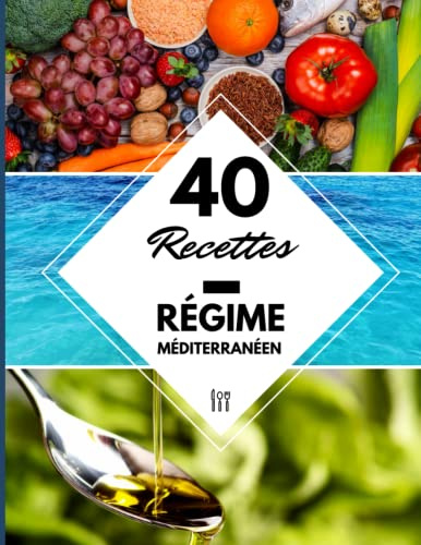 40 Recettes Régime Méditerranéen: Un livre de recette régime méditerranéen crétois pour une alimentation saine et facile