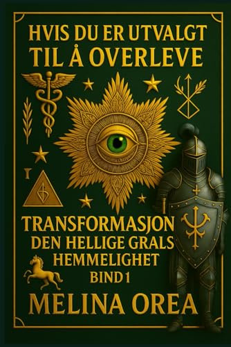 HVIS DU ER UTVALGT TIL Å OVERLEVE: TRANSFORMASJON. DEN HELLIGE GRALS HEMMELIGHET. Bind I: 1