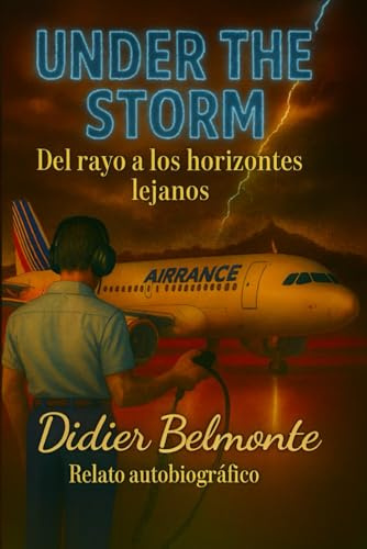 UNDER THE STORM Del rayo a los horizontes lejanos: Relato autobiográfico de Didier Belmonte