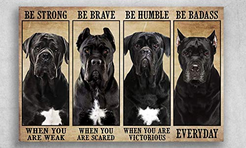 Cane Corso Be Strong When You Are Weak Be Brave When You Are Scared Poster Vintage Wall Decor Metal Sign Plaque Poster 8X12 inch