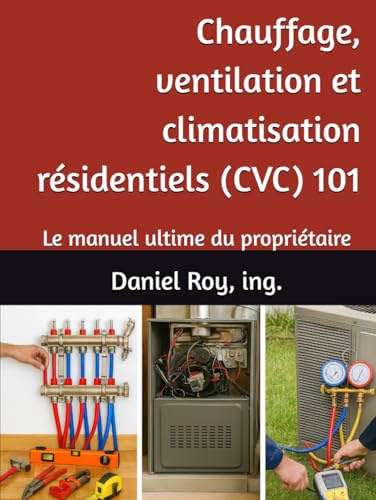 Chauffage, ventilation et climatisation résidentiels (CVC) 101: Le manuel ultime du propriétaire