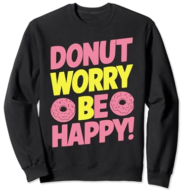 Donut Worry Be Happy : Ein Leckerbissen für Ihre Garderobe. Sweatshirt