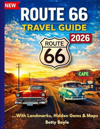 ROUTE 66 TRAVEL GUIDE 2026: A Centennial Road Trip Guide for First-Time Travelers Driving America’s Mother Road