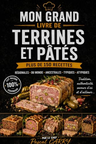 150 RECETTES DE TERRINES & PÂTÉS: Des recettes authentiques, généreuses et gourmandes pour toutes les occasions
