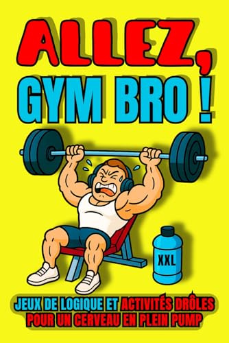 ALLEZ, GYM BRO !: Jeux de logique et Activités drôles pour un cerveau en plein pump