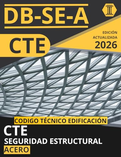 CÓDIGO TÉCNICO DE LA EDIFICACIÓN: SEGURIDAD ESTRUCTURAL. ACERO (CTE DB SE A): NORMATIVA CÓDIGO TÉCNICO DE LA EDIFICACIÓN ACTUALIZADA