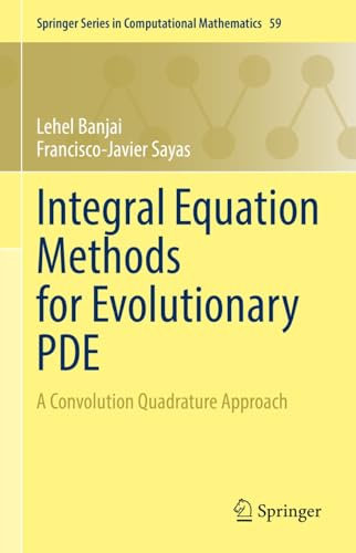 Integral Equation Methods for Evolutionary PDE: A Convolution Quadrature Approach (Springer Series in Computational Mathematics Book 59) (English Edition)
