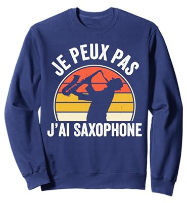 Je peux pas j’ai saxophone humour saxophoniste drôle Sweatshirt
