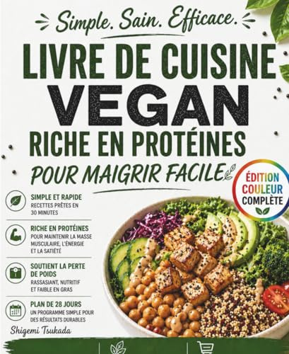 Livre de cuisine vegan riche en protéines pour maigrir facile: Recettes végétales riches en protéines, plats rapides en 30 minutes et programme de 28 jours pour perdre du poids et gagner en énergie