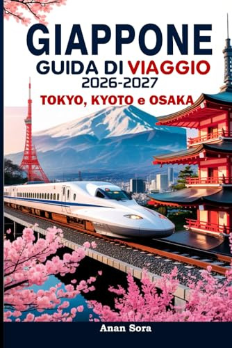 Giappone Guida di Viaggio 2026-2027: Tokyo, Kyoto e Osaka- Il manuale completo per i visitatori alle prime armi e i viaggiatori esperti
