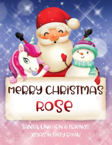 Merry Christmas Rose: Fun Xmas Activity Book - Santa,Unicorn and friends - Personalized for Children, perfect Christmas gift idea for Rose