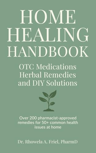 Home Healing Handbook: OTC Medications, Herbal Remedies, and DIY Solutions: Over 200 Pharmacist-Approved Remedies for 50+ Common Health Issues at Home (The Mama Series)