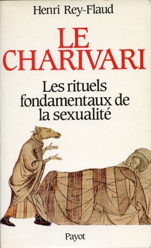 Le charivari - Les rituels fondamentaux de la sexualité