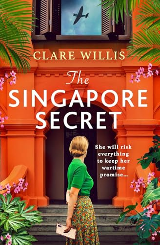 The Singapore Secret: An absolutely gripping and heart-breaking WWII historical novel of love in the face of war