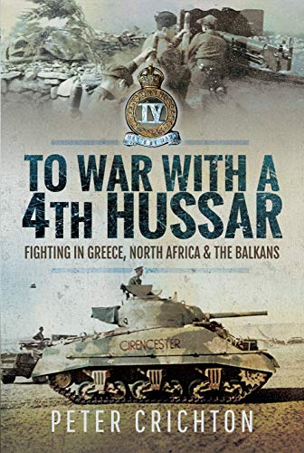 To War with a 4th Hussar: Fighting in Greece, North Africa and The Balkans