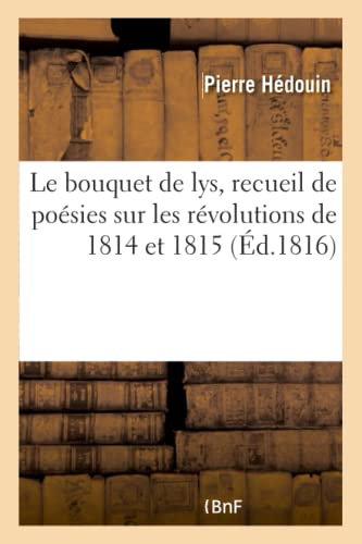 Le bouquet de lys, recueil de poésies sur les révolutions de 1814 et 1815